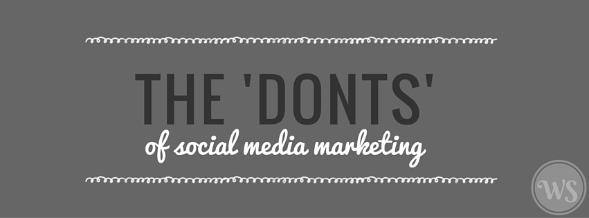 THE 'DONTS' of social media marketing some of the most common social media marketing fails: