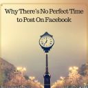 Why There’s No Perfect Time To Post On Facebook