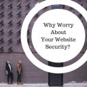 Why Worry About Your Website Security