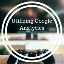 Utilizing Google Analytics 2018