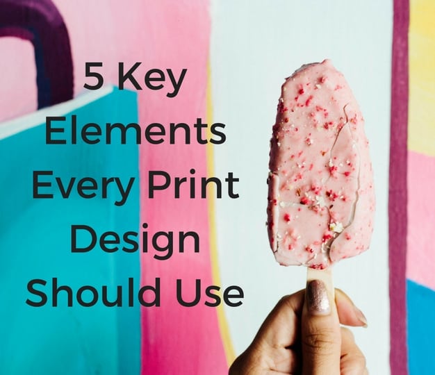 5 Key Elements Every Print Design Should Use
