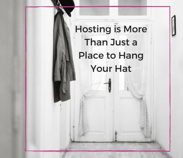 Hosting Is More Than Just A Place To Hang Your Hat