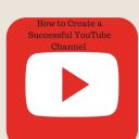 How To Create A Successful YouTube Channel