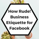 HowRude!BusinessEtiquetteforFacebook