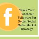 Track Your Facebook Followers For Better Social Media Market Strategy