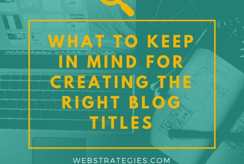 What to Keep in Mind for Creating the Right Blog Titles