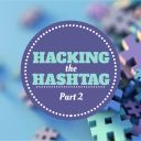 Hacking The Hashtag Part 2