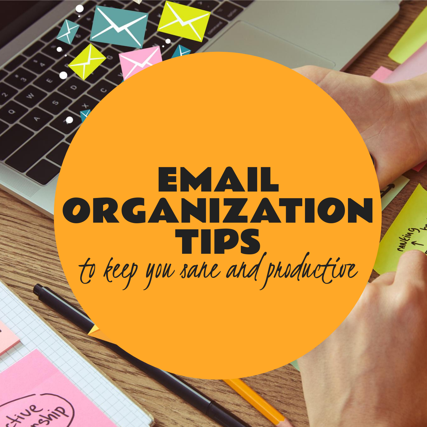 Email Organization Tips to Keep you Sane and Productive  Strategies