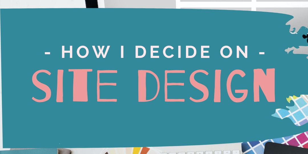 How I Decide On Site Design2