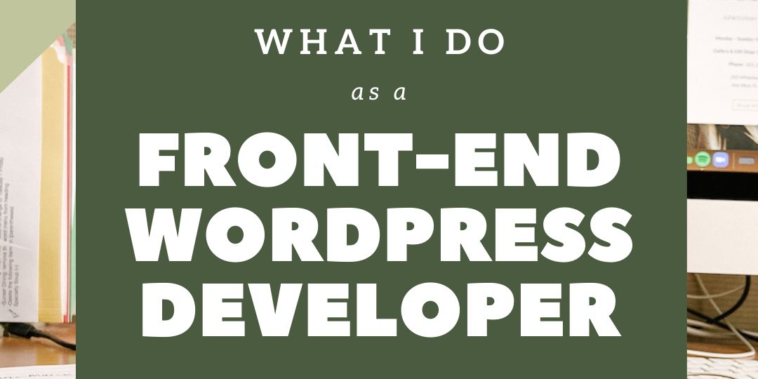 What I Do As A Front End Wordpress Developer