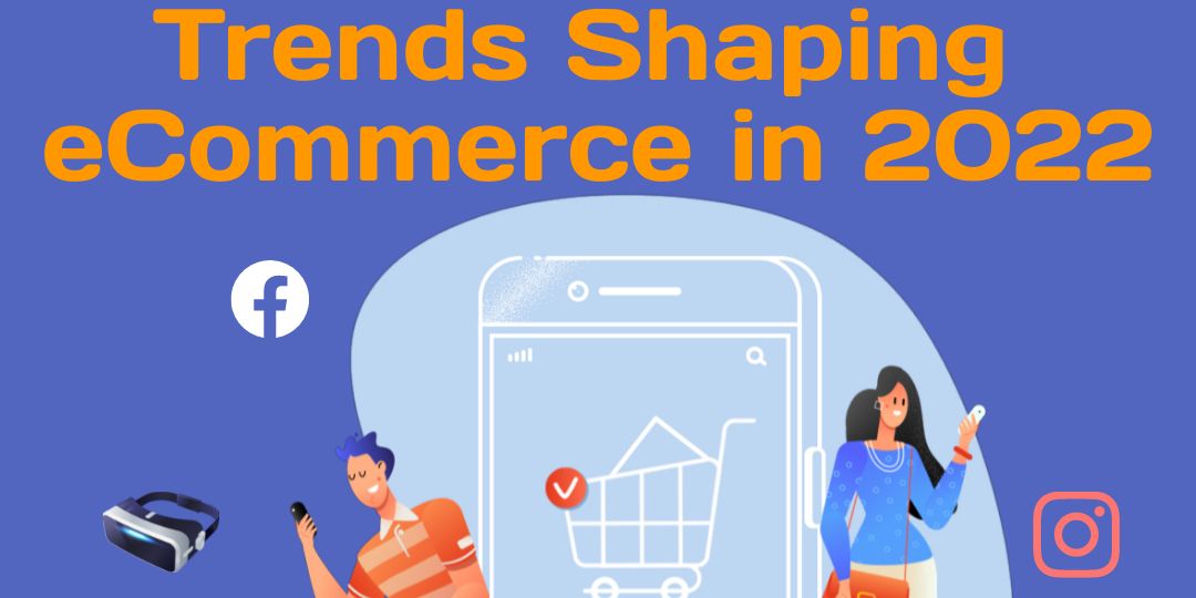 Trends Shaping ECommerce 2022
