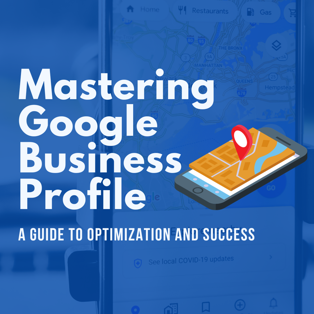 Mastering Google Business Profile A Guide to Optimization and Success
