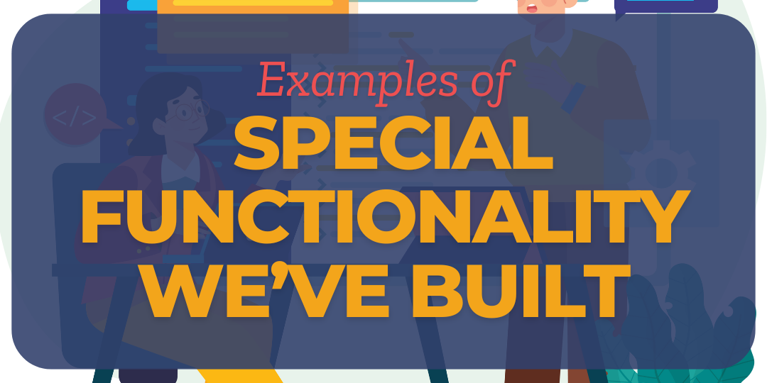 Special Functionality We’ve Built